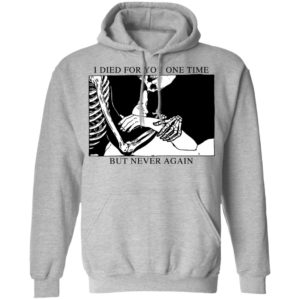 I Died For You One Time But Never Again Shirt