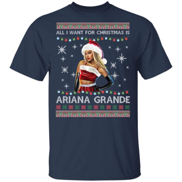 All I Want For Christmas Is Ariana Grande Ugly Christmas Shirt