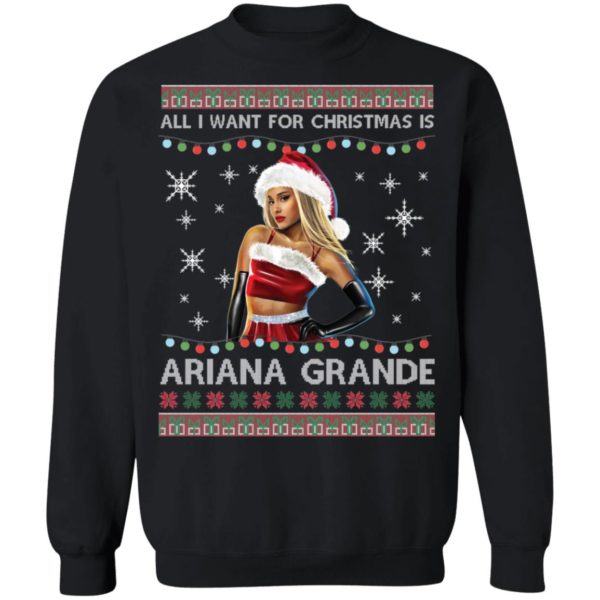 All I Want For Christmas Is Ariana Grande Ugly Christmas Shirt