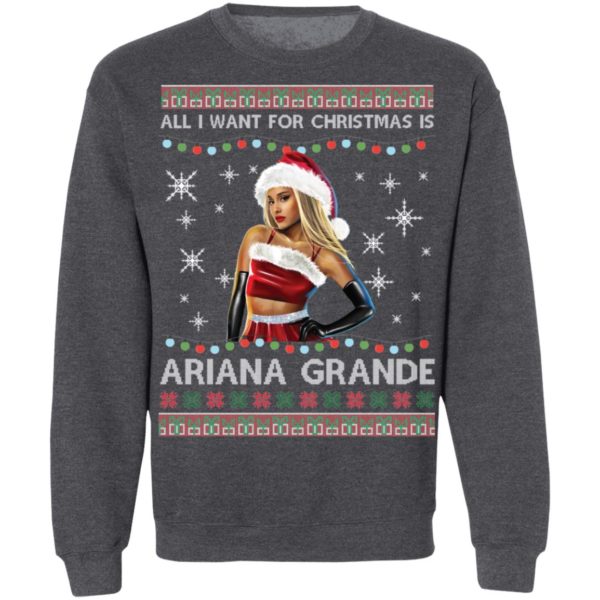 All I Want For Christmas Is Ariana Grande Ugly Christmas Shirt