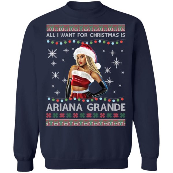 All I Want For Christmas Is Ariana Grande Ugly Christmas Shirt