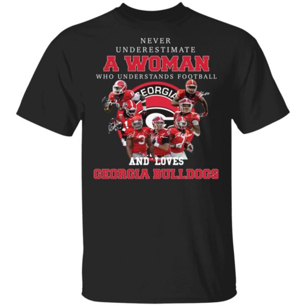 Never Underestimate A Woman Who Understands Football And Loves Georgia Bulldogs Shirt