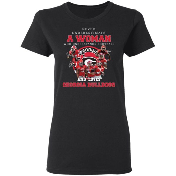 Never Underestimate A Woman Who Understands Football And Loves Georgia Bulldogs Shirt