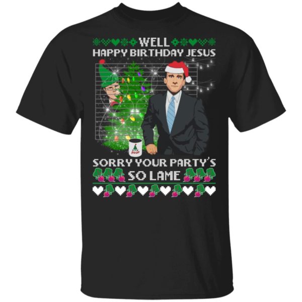 Michael Scott Well Happy Birthday Jesus Sorry Your Party's So Lame Sweatshirt