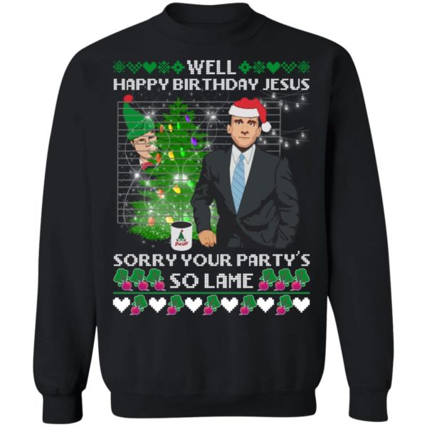 Michael Scott Well Happy Birthday Jesus Sorry Your Party's So Lame Sweatshirt