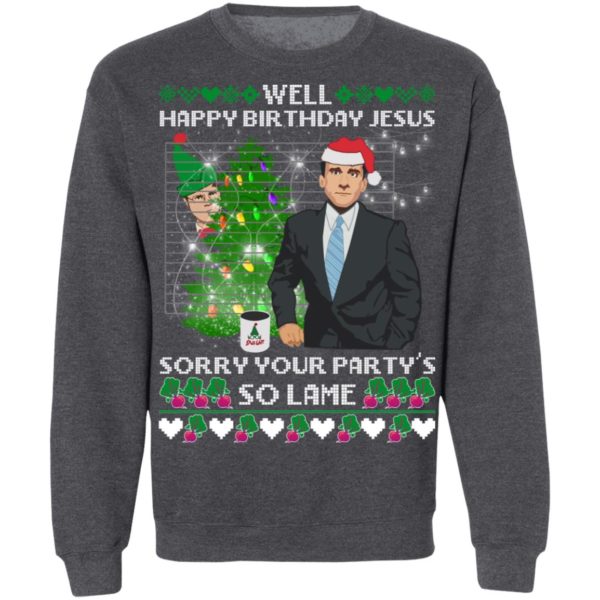 Michael Scott Well Happy Birthday Jesus Sorry Your Party's So Lame Sweatshirt