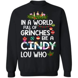In A World Full Of Grinches Be A Cindy Lou Who Christmas Sweatshirt