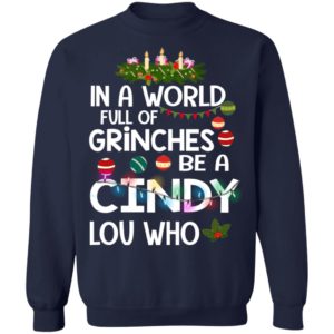In A World Full Of Grinches Be A Cindy Lou Who Christmas Sweatshirt