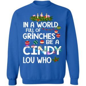 In A World Full Of Grinches Be A Cindy Lou Who Christmas Sweatshirt