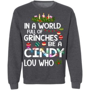 In A World Full Of Grinches Be A Cindy Lou Who Christmas Sweatshirt