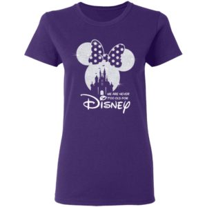We Are Never Too Old For Disney Shirt