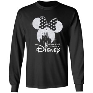 We Are Never Too Old For Disney Shirt
