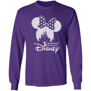 We Are Never Too Old For Disney Shirt