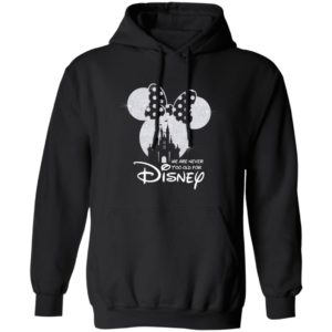 We Are Never Too Old For Disney Shirt