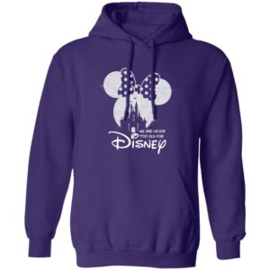 We Are Never Too Old For Disney Shirt