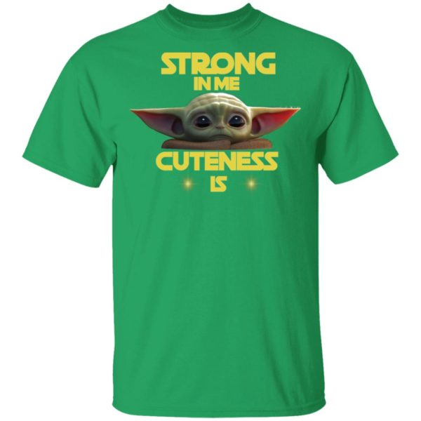 Baby Yoda Strong In Me Cuteness Is Shirt