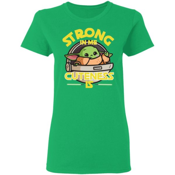 Baby Yoda The Mandalorian Strong In Me Cuteness Is Shirt