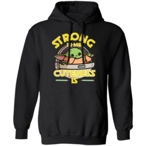 Baby Yoda The Mandalorian Strong In Me Cuteness Is Shirt