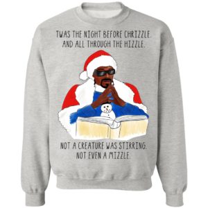 Twas the night before chrizzle and all though the hizzle Snoop Dogg christmas sweatshirt