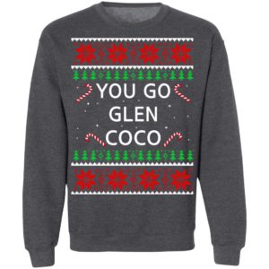 You Go Glen Coco Christmas Sweatshirt