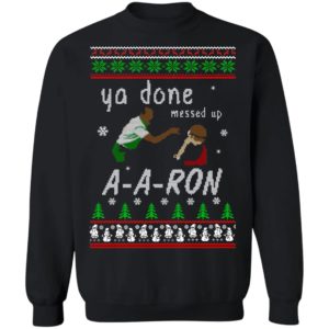 Aaron Sweater – Ya Done Messed Up Christmas Sweatshirt