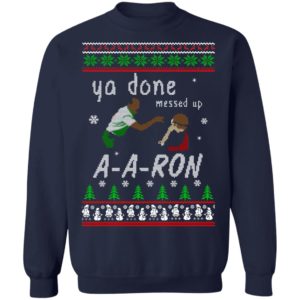 Aaron Sweater – Ya Done Messed Up Christmas Sweatshirt