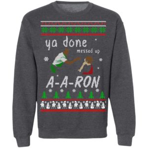 Aaron Sweater – Ya Done Messed Up Christmas Sweatshirt
