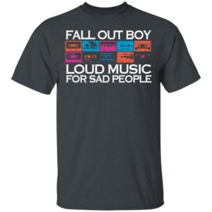 Fall Out Boy Loud Music For Sad People Girls Shirt