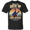 Some of us Grew Up Listening to John Denver Shirt