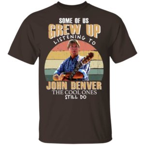 Some of us Grew Up Listening to John Denver Shirt