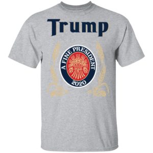 Trump A Fine President 2020 Shirt image Trump A Fine President 2020 Shirt