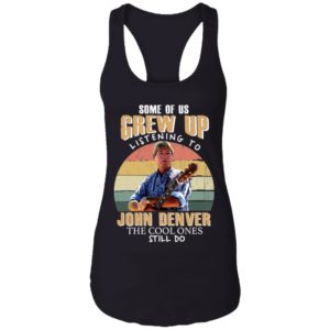 Some of us Grew Up Listening to John Denver Shirt