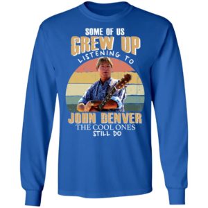 Some of us Grew Up Listening to John Denver Shirt