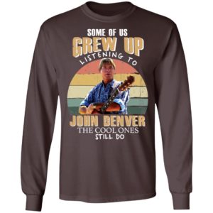Some of us Grew Up Listening to John Denver Shirt