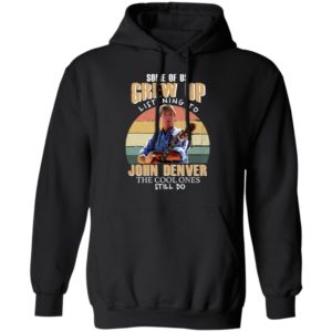 Some of us Grew Up Listening to John Denver Shirt