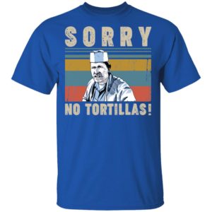 Sorry No Tortillas Blood In Blood Out Shirt