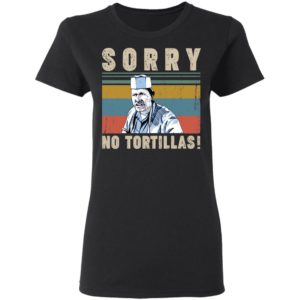 Sorry No Tortillas Blood In Blood Out Shirt