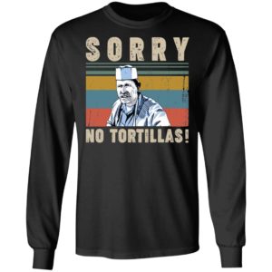 Sorry No Tortillas Blood In Blood Out Shirt