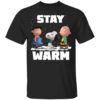 Stay Warm Lucy Snoopy Charlie Brown Friend Shirt