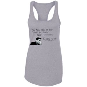 You Miss 100% of The Shots You Don't Take Michael Scott Shirt