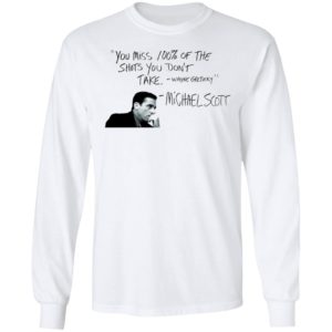 You Miss 100% of The Shots You Don't Take Michael Scott Shirt