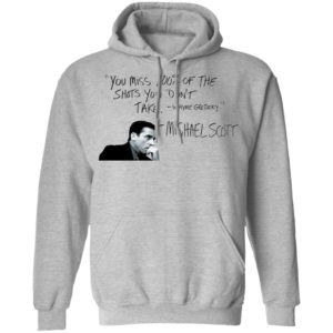 You Miss 100% of The Shots You Don't Take Michael Scott Shirt