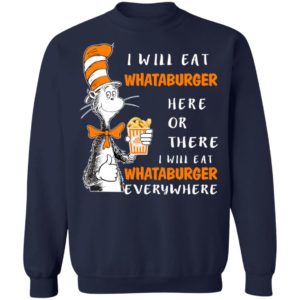Dr Seuss I Will Eat Whataburger Here Or There I Will Eat Whataburger Everywhere Sweater