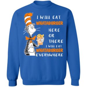 Dr Seuss I Will Eat Whataburger Here Or There I Will Eat Whataburger Everywhere Sweater