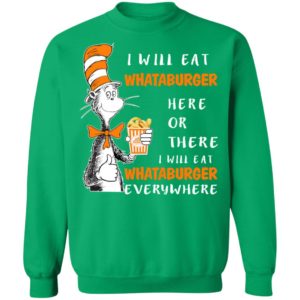 Dr Seuss I Will Eat Whataburger Here Or There I Will Eat Whataburger Everywhere Sweater