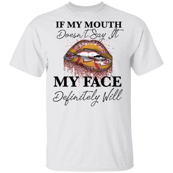 If My Mouth Doesn't Say It My Face Definitely Will Kansas City Chiefs Lips Shirt