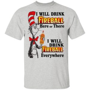 Dr Seuss I Will Drink Fireball Here or There & Drink Fireball Everywhere T Shirt image Dr Seuss I Will Drink Fireball Here or There & Drink Fireball Everywhere T Shirt
