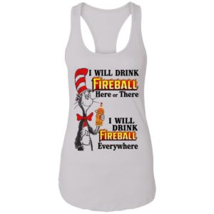 Dr Seuss I Will Drink Fireball Here or There & Drink Fireball Everywhere T Shirt image Dr Seuss I Will Drink Fireball Here or There & Drink Fireball Everywhere T Shirt