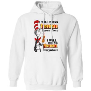 Dr Seuss I Will Drink Fireball Here or There & Drink Fireball Everywhere T Shirt image Dr Seuss I Will Drink Fireball Here or There & Drink Fireball Everywhere T Shirt