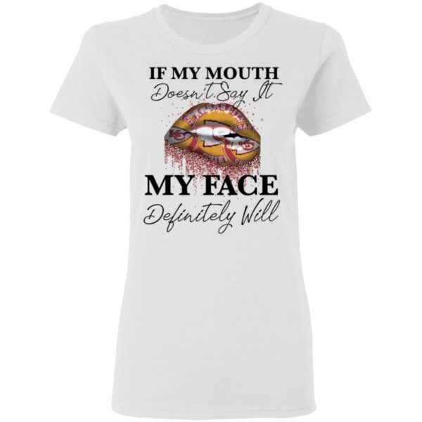 If My Mouth Doesn't Say It My Face Definitely Will Kansas City Chiefs Lips Shirt